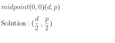 The midpoint (0,0)(d,p) is (d/2 , p/2)